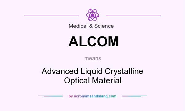 What does ALCOM mean? It stands for Advanced Liquid Crystalline Optical Material