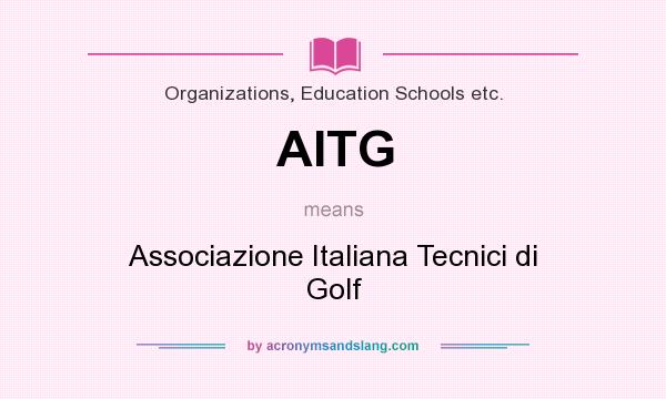 What does AITG mean? It stands for Associazione Italiana Tecnici di Golf