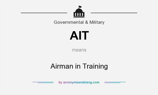 What does AIT mean? It stands for Airman in Training