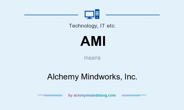 What does AMI mean? It stands for Alchemy Mindworks, Inc.