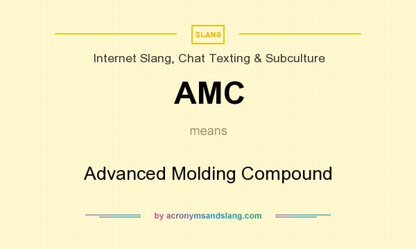 What does AMC mean? It stands for Advanced Molding Compound