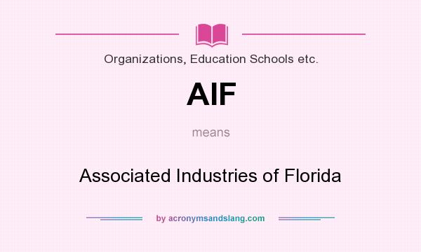 What does AIF mean? It stands for Associated Industries of Florida