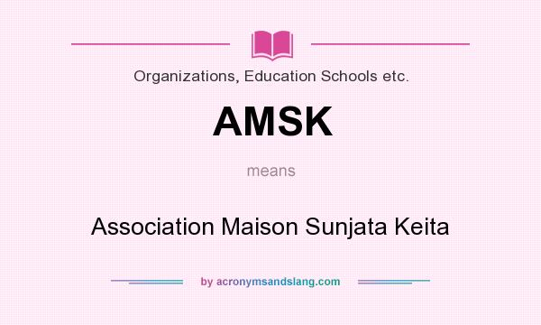 What does AMSK mean? It stands for Association Maison Sunjata Keita