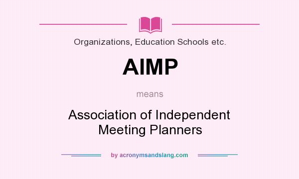 What does AIMP mean? It stands for Association of Independent Meeting Planners