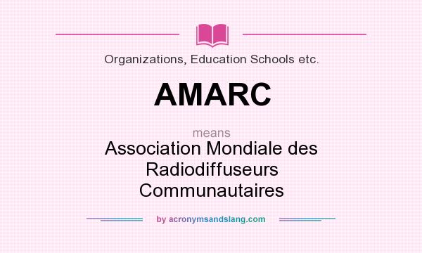 What does AMARC mean? It stands for Association Mondiale des Radiodiffuseurs Communautaires