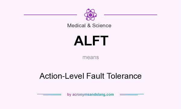 What does ALFT mean? It stands for Action-Level Fault Tolerance