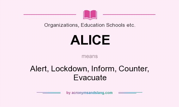 What does ALICE mean? It stands for Alert, Lockdown, Inform, Counter, Evacuate