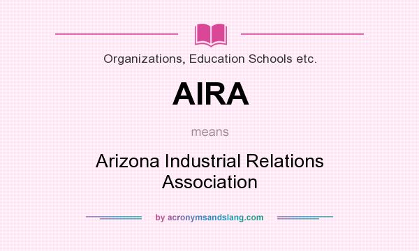 What does AIRA mean? It stands for Arizona Industrial Relations Association