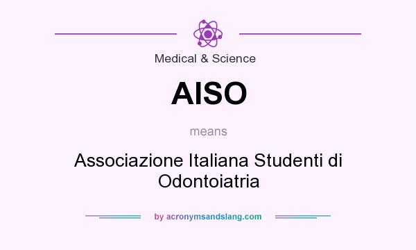 What does AISO mean? It stands for Associazione Italiana Studenti di Odontoiatria