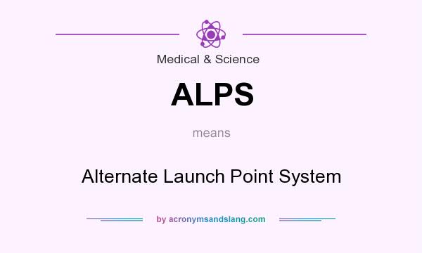 What does ALPS mean? It stands for Alternate Launch Point System