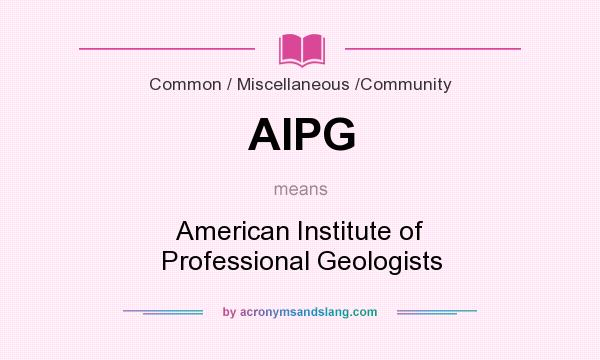 What does AIPG mean? It stands for American Institute of Professional Geologists