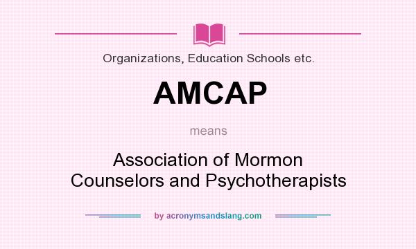 What does AMCAP mean? It stands for Association of Mormon Counselors and Psychotherapists