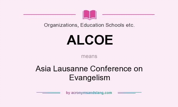 What does ALCOE mean? It stands for Asia Lausanne Conference on Evangelism