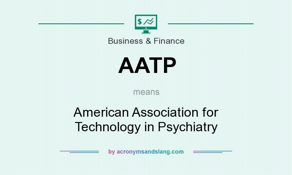 What does AATP mean? It stands for American Association for Technology in Psychiatry
