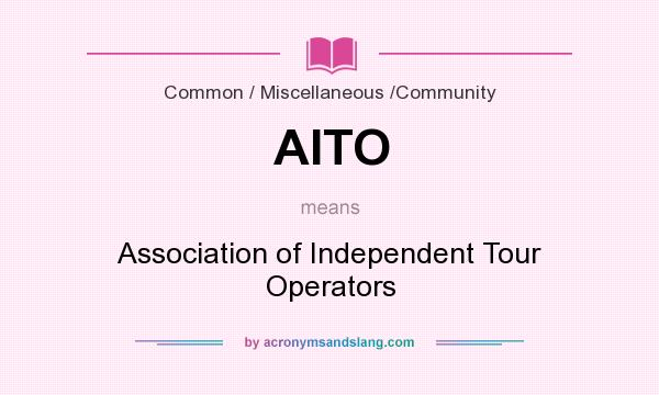 What does AITO mean? It stands for Association of Independent Tour Operators