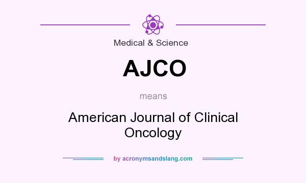 What does AJCO mean? It stands for American Journal of Clinical Oncology