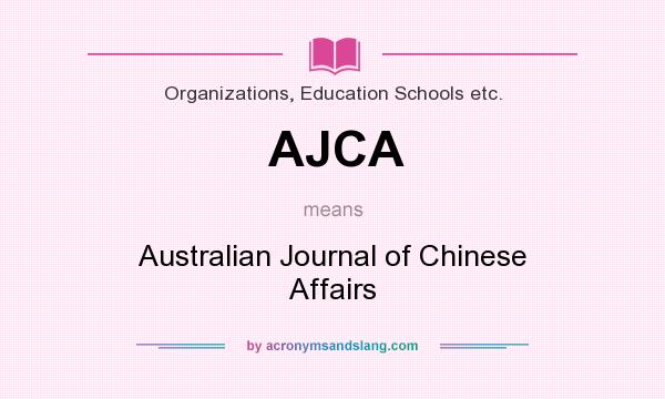 What does AJCA mean? It stands for Australian Journal of Chinese Affairs