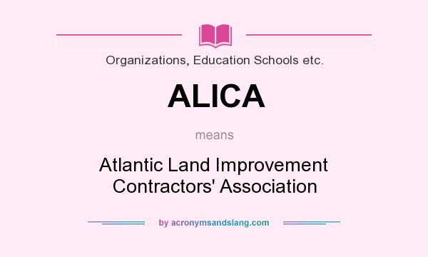 What does ALICA mean? It stands for Atlantic Land Improvement Contractors` Association