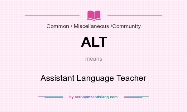 What does ALT mean? It stands for Assistant Language Teacher