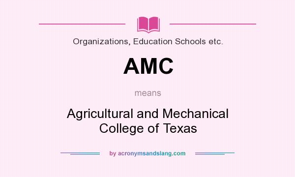 What does AMC mean? It stands for Agricultural and Mechanical College of Texas