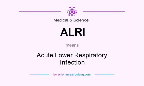 What does ALRI mean? It stands for Acute Lower Respiratory Infection
