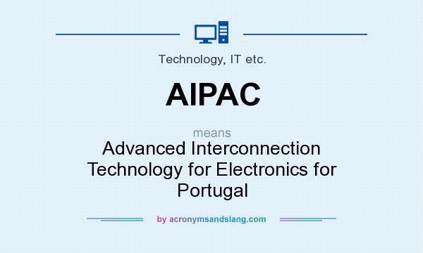 What does AIPAC mean? It stands for Advanced Interconnection Technology for Electronics for Portugal