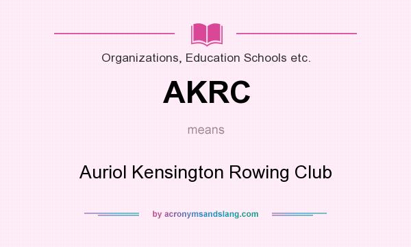 What does AKRC mean? It stands for Auriol Kensington Rowing Club