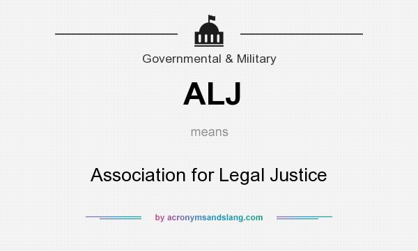What does ALJ mean? It stands for Association for Legal Justice