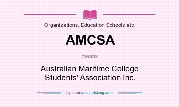 What does AMCSA mean? It stands for Australian Maritime College Students` Association Inc.