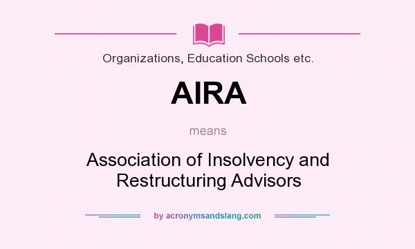 What does AIRA mean? It stands for Association of Insolvency and Restructuring Advisors