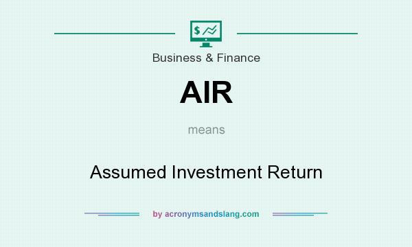 What does AIR mean? It stands for Assumed Investment Return