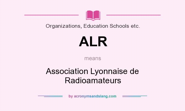 What does ALR mean? It stands for Association Lyonnaise de Radioamateurs