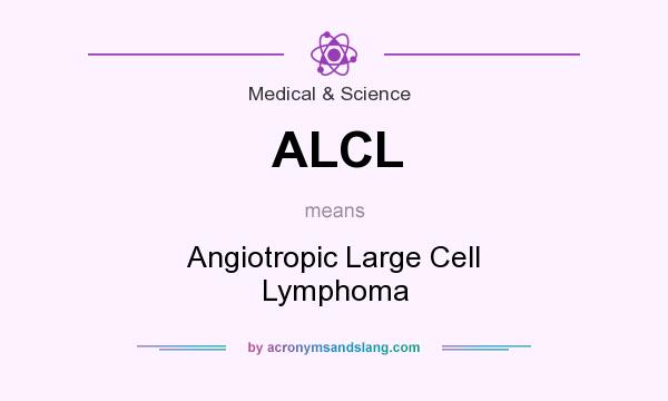 What does ALCL mean? It stands for Angiotropic Large Cell Lymphoma