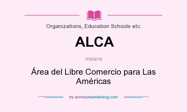 What does ALCA mean? It stands for Área del Libre Comercio para Las Américas