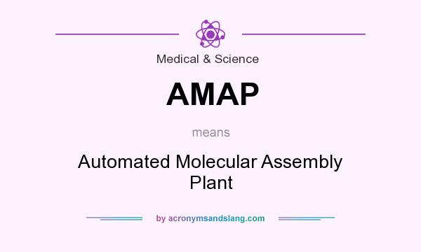 What does AMAP mean? It stands for Automated Molecular Assembly Plant
