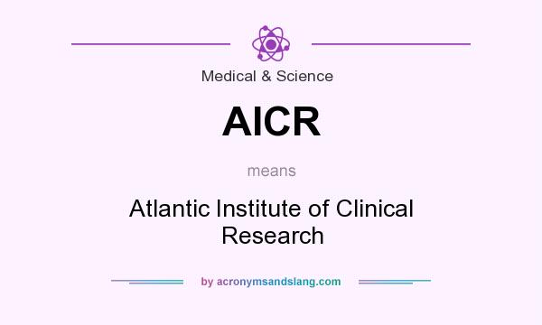 What does AICR mean? It stands for Atlantic Institute of Clinical Research