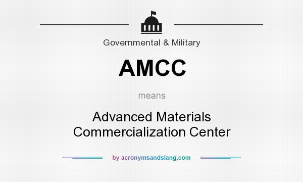 What does AMCC mean? It stands for Advanced Materials Commercialization Center