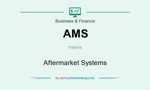 What does AMS mean? It stands for Aftermarket Systems