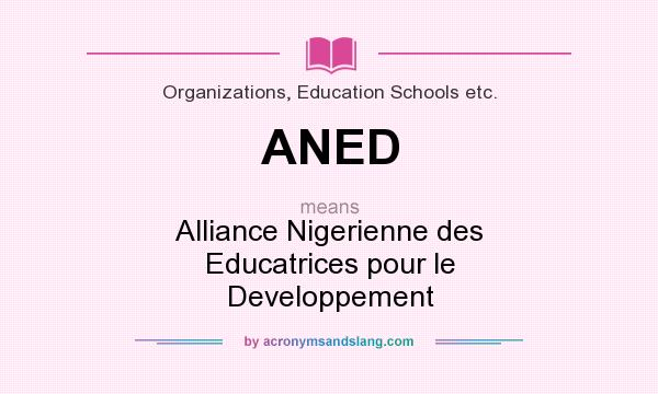 What does ANED mean? It stands for Alliance Nigerienne des Educatrices pour le Developpement