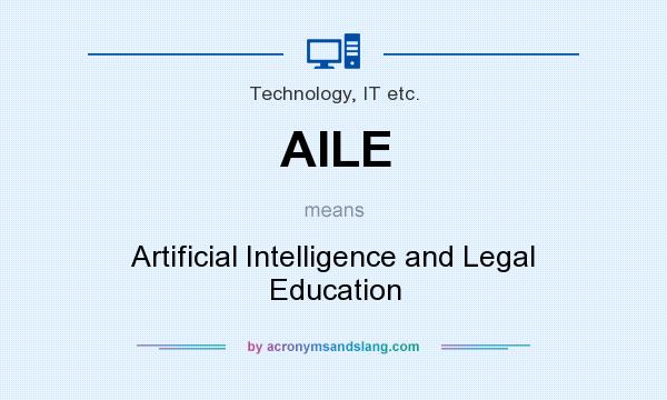 What does AILE mean? It stands for Artificial Intelligence and Legal Education