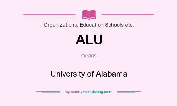 What does ALU mean? It stands for University of Alabama