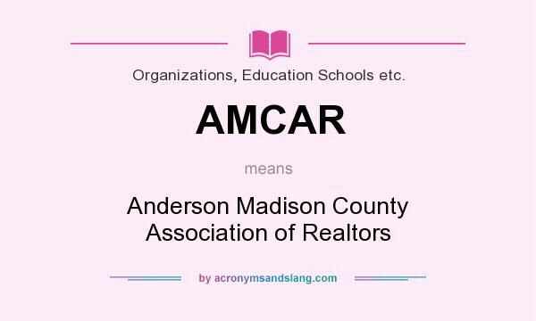 What does AMCAR mean? It stands for Anderson Madison County Association of Realtors