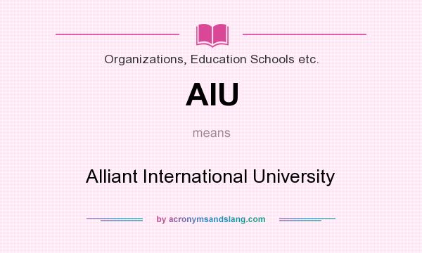 What does AIU mean? It stands for Alliant International University