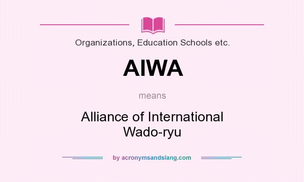 What does AIWA mean? It stands for Alliance of International Wado-ryu