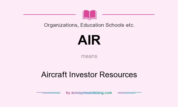 What does AIR mean? It stands for Aircraft Investor Resources