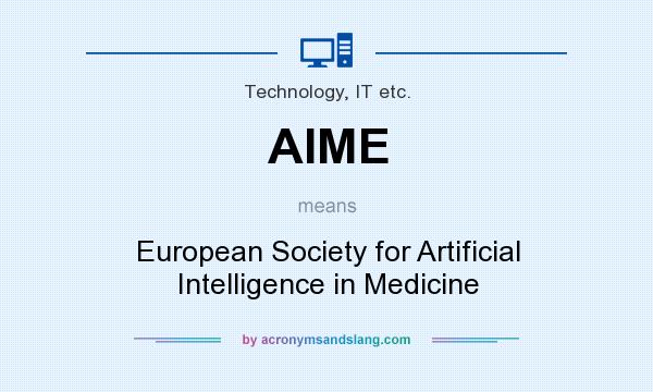 What does AIME mean? It stands for European Society for Artificial Intelligence in Medicine