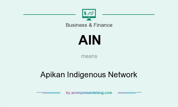 What does AIN mean? It stands for Apikan Indigenous Network