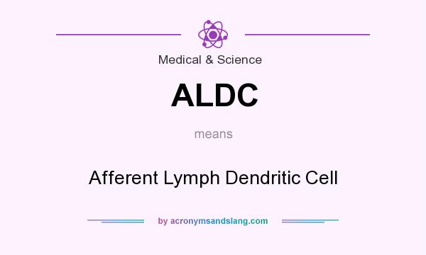 What does ALDC mean? It stands for Afferent Lymph Dendritic Cell