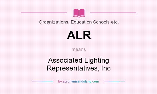 What does ALR mean? It stands for Associated Lighting Representatives, Inc