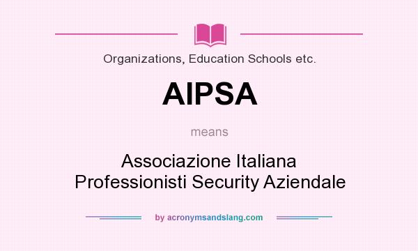 What does AIPSA mean? It stands for Associazione Italiana Professionisti Security Aziendale